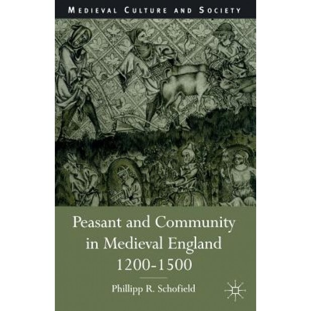 Peasant and Community in Medieval England, 1200-1500, Phillip R. Schofield (Author)