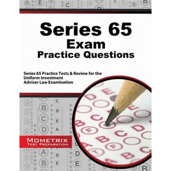 Series 65 Exam Practice Questions: Series 65 Practice Tests and Review for the Uniform Investment Adviser Law Examination, Series 65 Exam Secrets Test Prep Team (Editor) Series 65 Exam Practice Questions: Series 65 Practice Tests and Review for the Uniform Investment Adviser Law Examination, Series 65 Exam Secrets Test Prep Team (Editor)