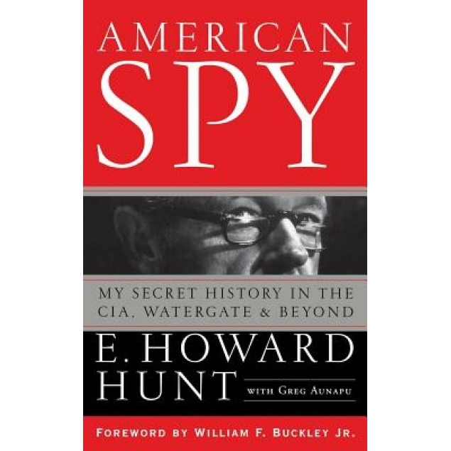 American Spy: My Secret History in the CIA, Watergate, and Beyond, E. Howard Hunt (Author)