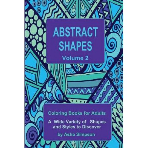 Abstract Shapes: Coloring Book for Adults Volume 2: A Wide Variety of Shapes and Styles to Discover, Asha Simpson (Author)