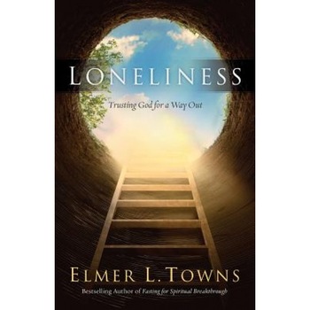 Loneliness: Trusting God for a Way Out, Elmer L. Towns (Author) Loneliness: Trusting God for a Way Out, Elmer L. Towns (Author)