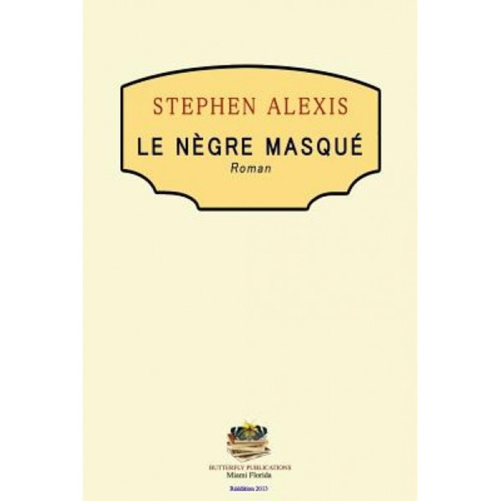 Le Negre Masque, Stephen Alexis (Author)