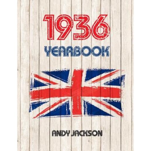 1936 UK Yearbook: Interesting Facts and Figures from 1936 - Great Original Birthday Present / Gift Idea!, Andy Jackson (Author)