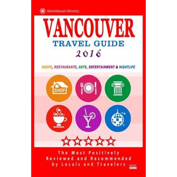 Vancouver Travel Guide 2016: Shops, Restaurants, Arts, Entertainment and Nightlife in Vancouver, Canada (City Travel Guide 2016), Howard P. Quinn (Author)