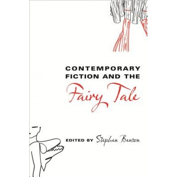 Contemporary Fiction and the Fairy Tale, Stephen Benson (Editor)