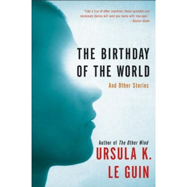 The Birthday of the World: And Other Stories, Ursula K. Le Guin
