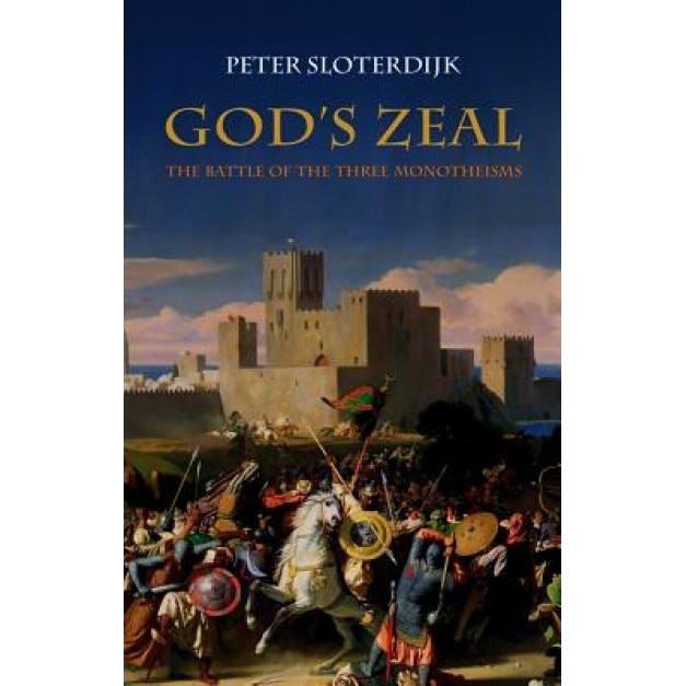 God's Zeal: The Battle of the Three Monotheisms, Peter Sloterdijk (Author)