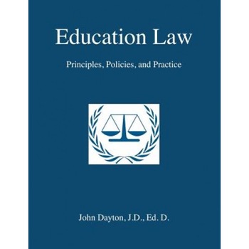 Education Law: Principles, Policies & Practice, John Dayton (Author) Education Law: Principles, Policies & Practice, John Dayton (Author)