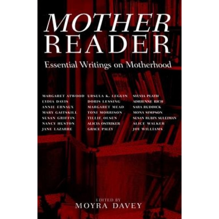 Mother Reader: Essential Writings on Motherhood, Moyra Davey (Editor)