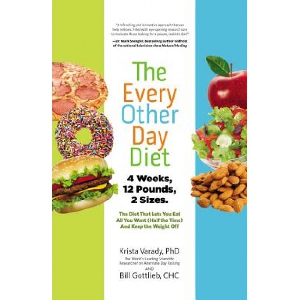 The Every-Other-Day Diet: The Diet That Lets You Eat All You Want (Half the Time) and Keep the Weight Off, Krista Varady (Author)