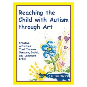 Reaching the Child with Autism Through Art - Toni Flowers Reaching the Child with Autism Through Art - Toni Flowers