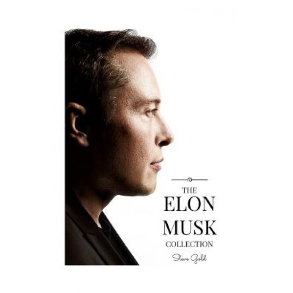The Elon Musk Collection: The Biography of a Modern Day Renaissance Man & the Business & Life Lessons of a Modern Day Renaissance Man, Steve Gold (Author)