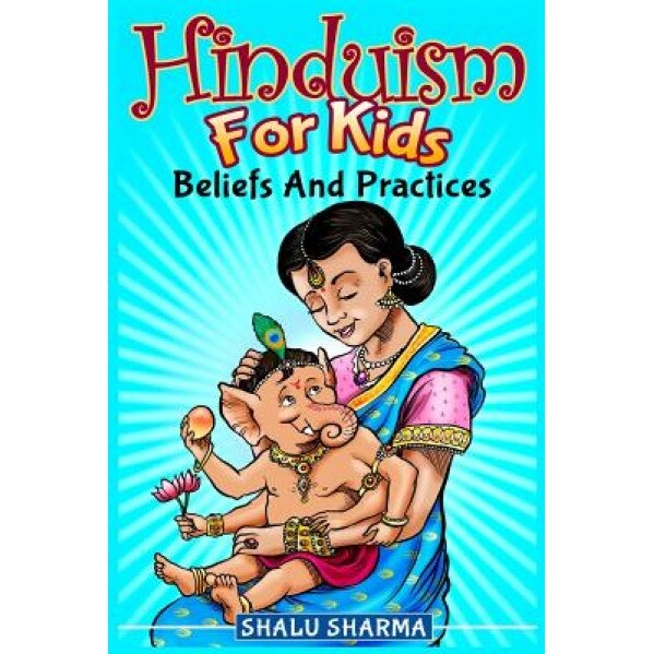 Hinduism for Kids: Beliefs and Practices, Shalu Sharma (Author)