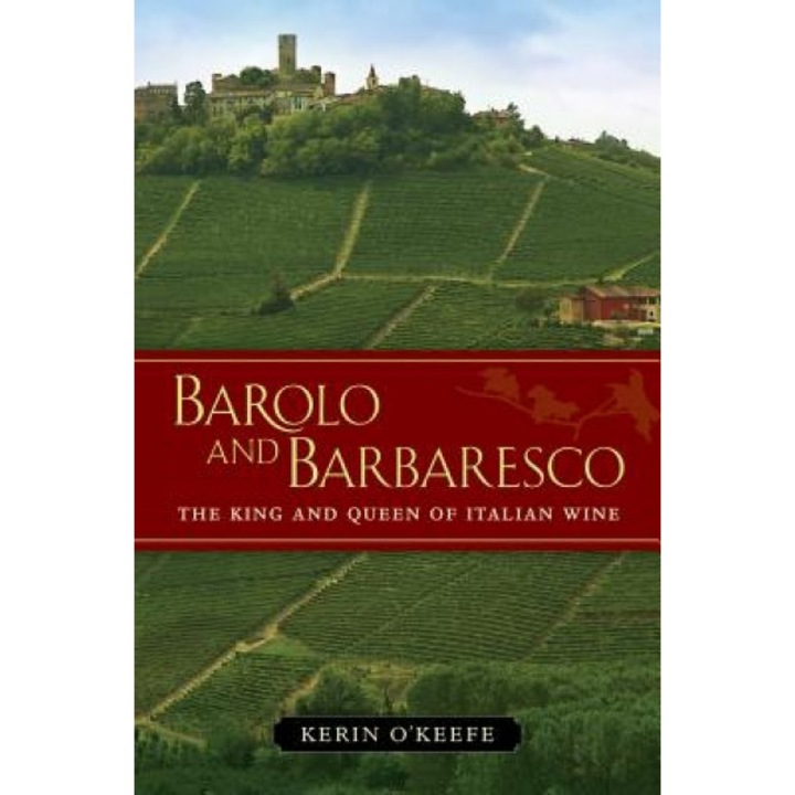 Barolo and Barbaresco: The King and Queen of Italian Wine, Kerin O'Keefe (Author)