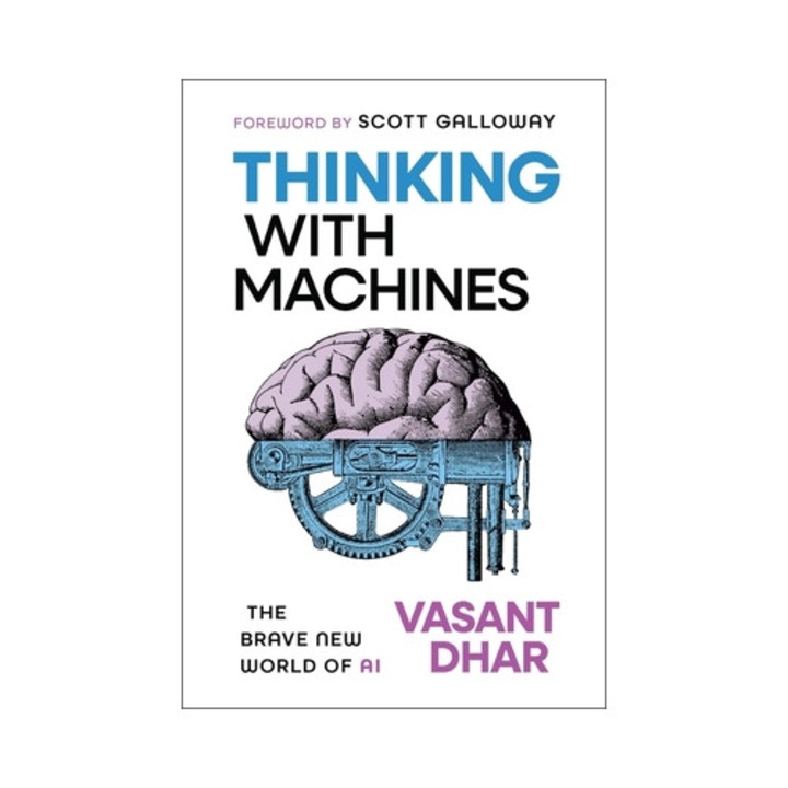 Thinking With Machines: The Brave New World Of Ai - Vasant Dhar