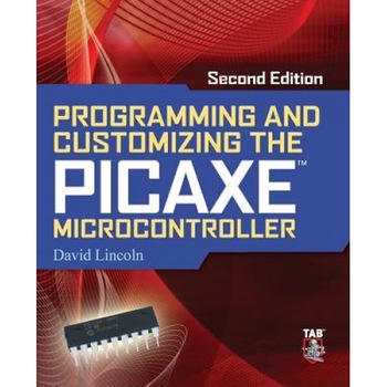 Programming and Customizing the Picaxe Microcontroller, David Lincoln (Author) Programming and Customizing the Picaxe Microcontroller, David Lincoln (Author)
