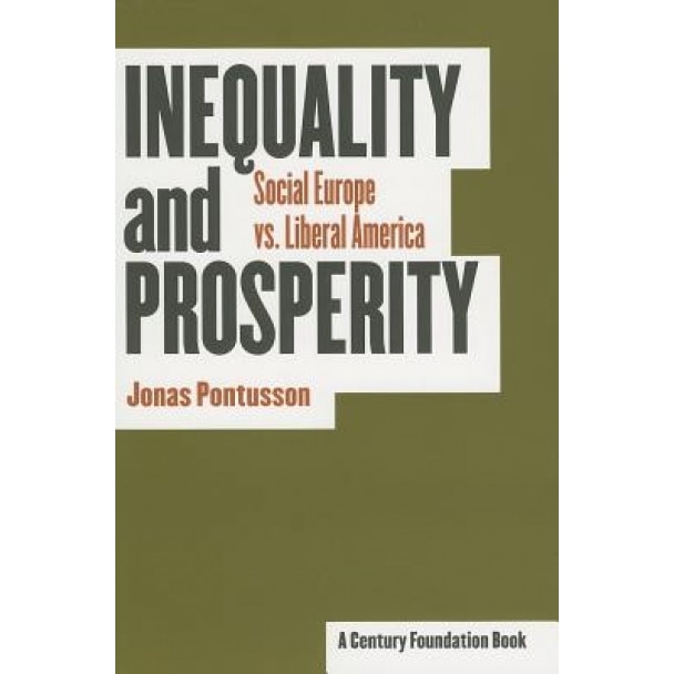 Inequality and Prosperity: Social Europe Vs. Liberal America, Jonas Pontusson (Author)