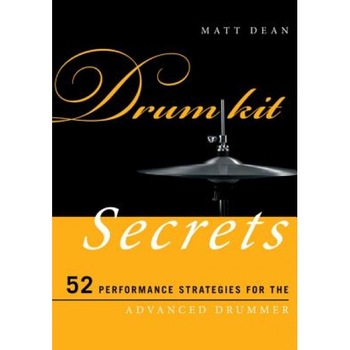 Drum Kit Secrets: 52 Performance Strategies for the Advanced Drummer, Matt Dean (Author) Drum Kit Secrets: 52 Performance Strategies for the Advanced Drummer, Matt Dean (Author)