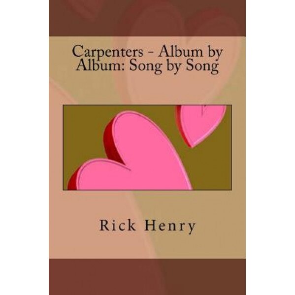 Carpenters - Album by Album: Song by Song, Rick Henry (Author)