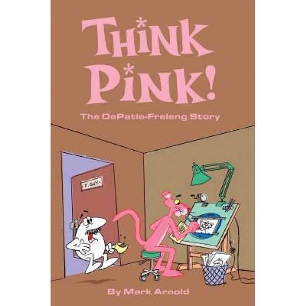 Think Pink: The Story of Depatie-Freleng, Mark Arnold (Author)