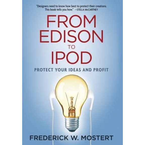 From Edison to iPod: Protect Your Ideas and Profit, Frederick W. Mostert (Author)