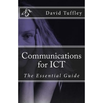 Communications for Ict: The Essential Guide, David John Tuffley (Author) Communications for Ict: The Essential Guide, David John Tuffley (Author)