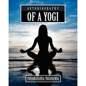 Autobiography of a Yogi, Paramahansa Yogananda (Author) Autobiography of a Yogi, Paramahansa Yogananda (Author)