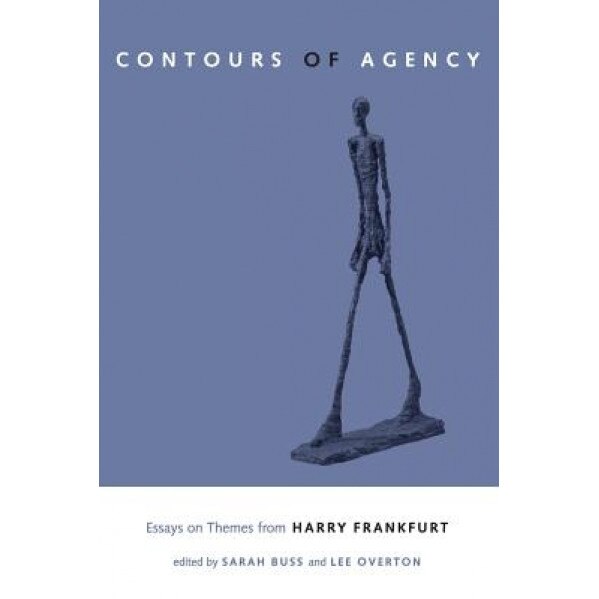 The Contours of Agency: Essays on Themes from Harry Frankfurt, Sarah Buss (Editor)