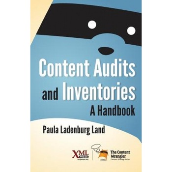 Content Audits and Inventories: A Handbook - Paula Ladenburg Land (Author) Content Audits and Inventories: A Handbook - Paula Ladenburg Land (Author)