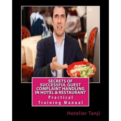 Secrets of Successful Guest Complaint Handling in Hotel & Restaurant: Practical Training Manual for Hoteliers & Hospitality Management Students - Hotelier Tanji (Author)