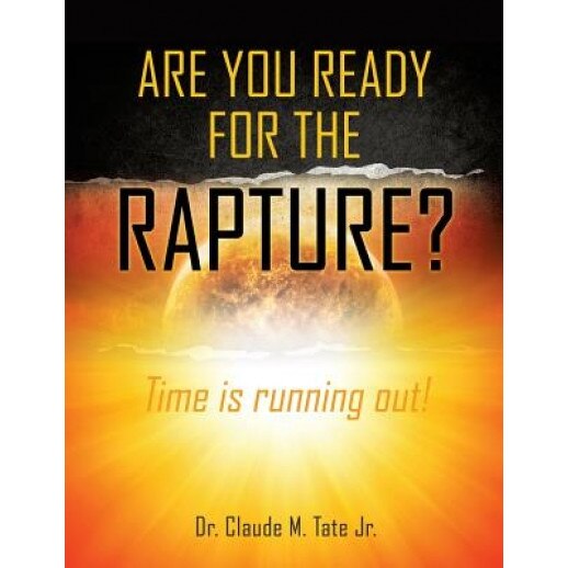 Are You Ready for the Rapture?, Claude M. Tate (Author)