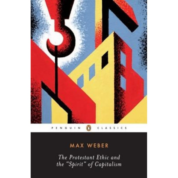 The Protestant Ethic and the "Spirit" of Capitalism and Other Writings, Max Weber