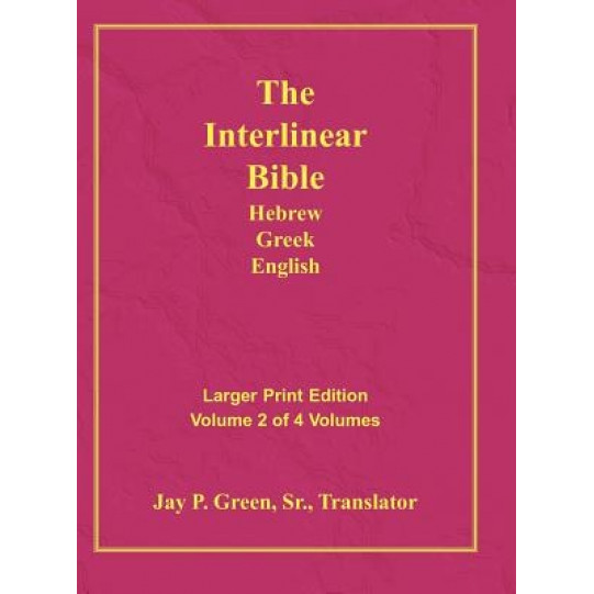 Interlinear Hebrew Greek English Bible-PR-FL/OE/KJ Large Print Volume 2, Jay Patrick, Sr. Green (Translator) Interlinear Hebrew Greek English Bible-PR-FL/OE/KJ Large Print Volume 2, Jay Patrick, Sr. Green (Translator)