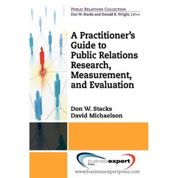 A Practioner's Guide to Public Relations Research, Measurement and Evaluation - Don Stacks (Author) A Practioner's Guide to Public Relations Research, Measurement and Evaluation - Don Stacks (Author)