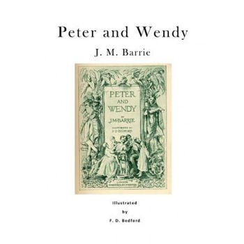 Peter and Wendy: Peter Pan; Or, the Boy Who Wouldn't Grow Up, J. M. Barrie (Author) Peter and Wendy: Peter Pan; Or, the Boy Who Wouldn't Grow Up, J. M. Barrie (Author)