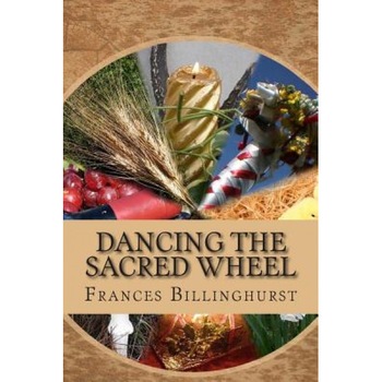Dancing the Sacred Wheel: A Journey Through the Southern Sabbats, MS Frances E. Billinghurst (Author) Dancing the Sacred Wheel: A Journey Through the Southern Sabbats, MS Frances E. Billinghurst (Author)