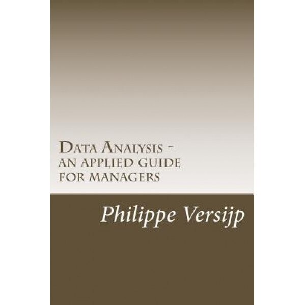 Data Analysis - An Applied Guide for Managers, Philippe Versijp (Author)