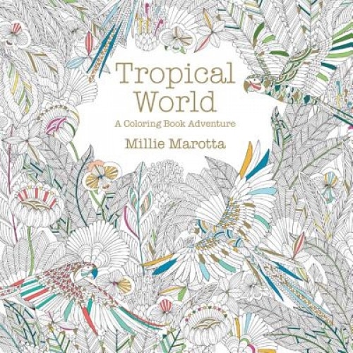 Tropical World: A Coloring Book Adventure, Millie Marotta (Author)