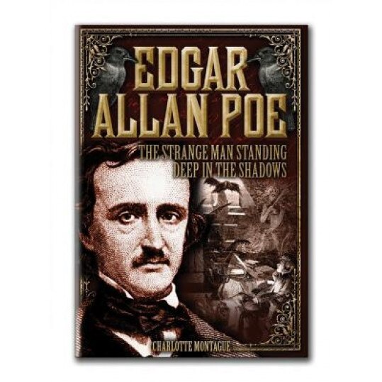 Edgar Allan Poe: The Strange Man Standing Deep in the Shadows, Charlotte Montague (Author)
