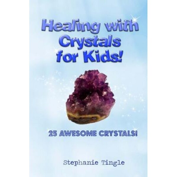 Healing with Crystals for Kids!, Stephanie Tingle (Author)
