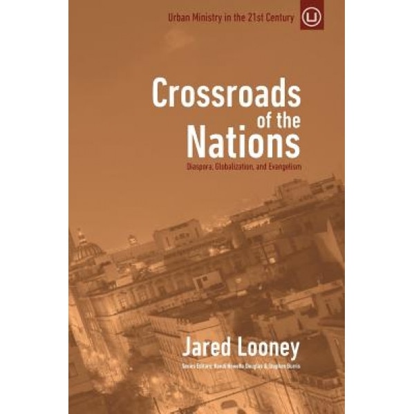 Crossroads of the Nations: Diaspora, Globalization, and Evangelism, Jared Looney (Author)