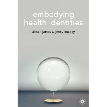 Embodying Health Identities, Allison James (Author) Embodying Health Identities, Allison James (Author)