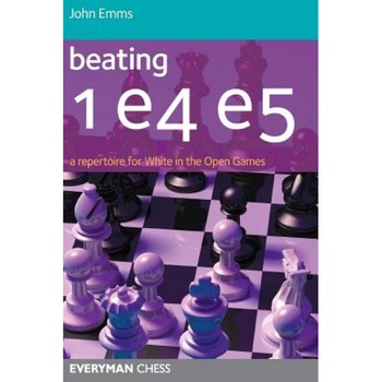 Beating 1e4 e5: A Repertoire for White in the Open Games, John Emms (Author) Beating 1e4 e5: A Repertoire for White in the Open Games, John Emms (Author)