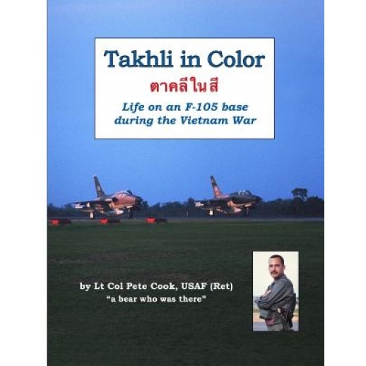 Takhli in Color: Life on an F-105 Base During the Vietnam War, Peter Cook (Author)