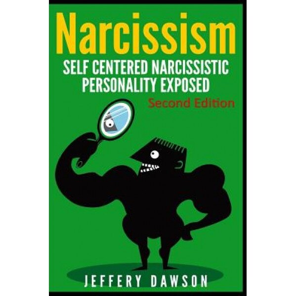 Narcissism: Self Centered Narcissistic Personality Exposed, Jeffery Dawson (Author)