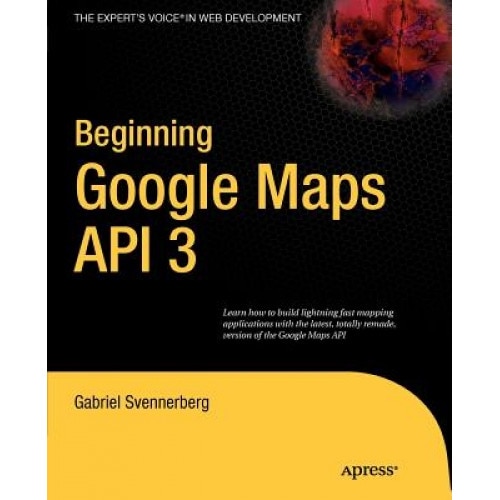 Beginning Google Maps API 3 - Gabriel Svennerberg