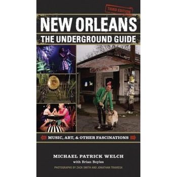 New Orleans: The Underground Guide, Michael Patrick Welch (Author) New Orleans: The Underground Guide, Michael Patrick Welch (Author)