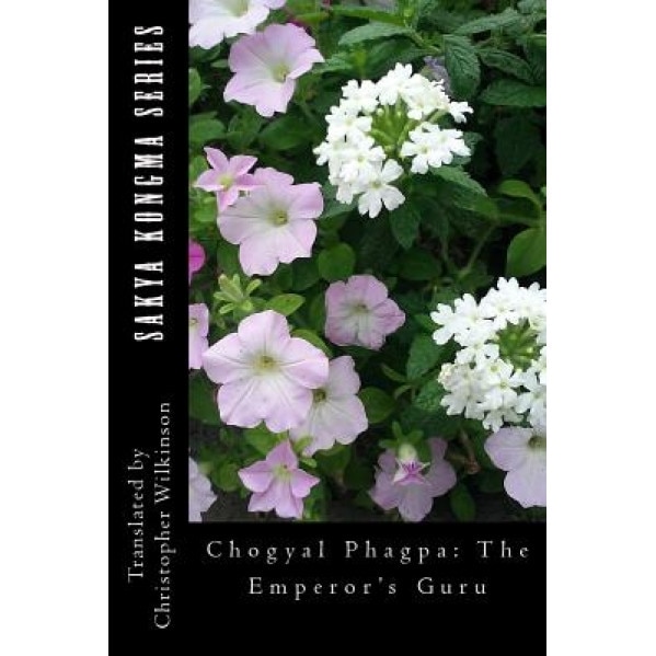 Sakya Kongma Series: Chogyal Phagpa: The Emperor's Guru, Chogyal Phagpa (Author)