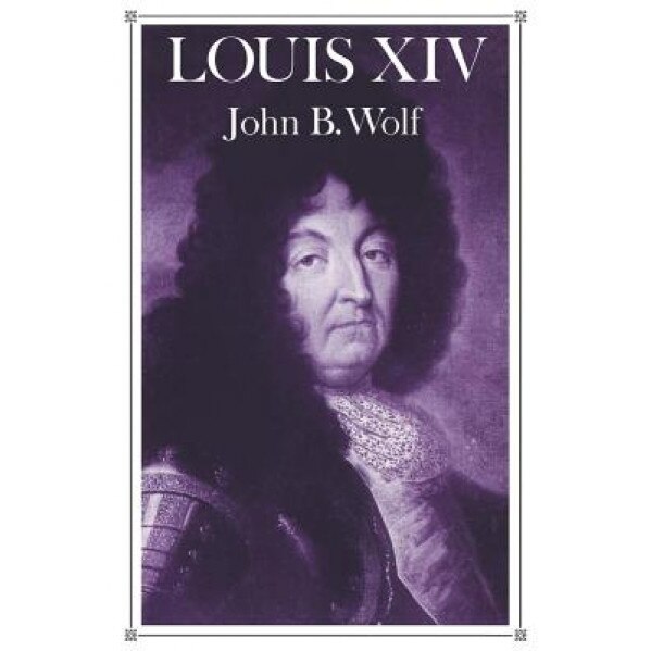 Louis XIV, John B. Wolf (Author)