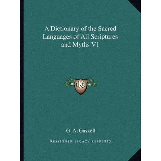 A Dictionary of the Sacred Languages of All Scriptures and Myths V1, G. A. Gaskell (Author)
